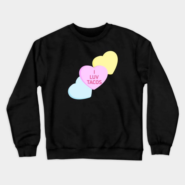 Conversation Hearts - I Luv Tacos - Valentines Day Crewneck Sweatshirt by skauff